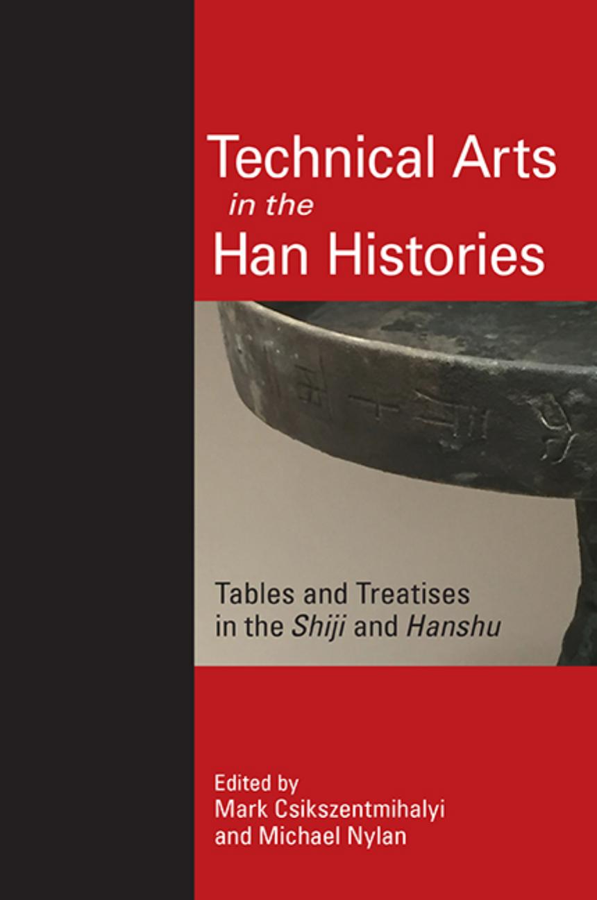 Technical Arts In The Han Histories Tables And Treatises In The Shiji And Hanshu Mark Csikszentmihalyi Michael Nylan