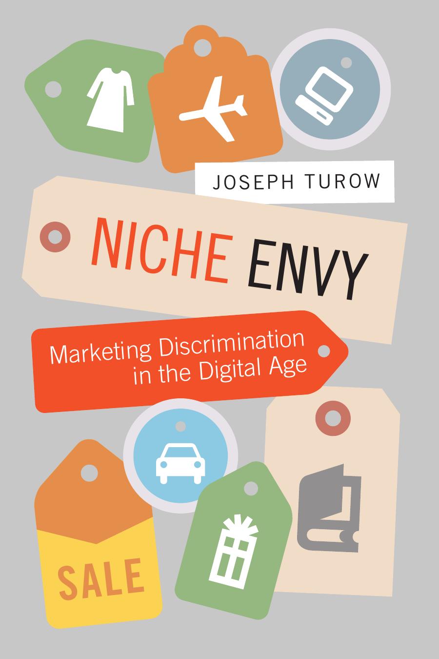 Niche Envy Marketing Discrimination In The Digital Age Turow