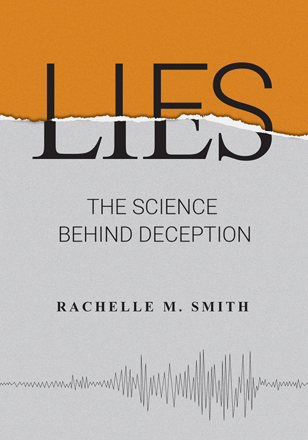 Lies The Science And Psychology Of Deception Rachelle M Smith