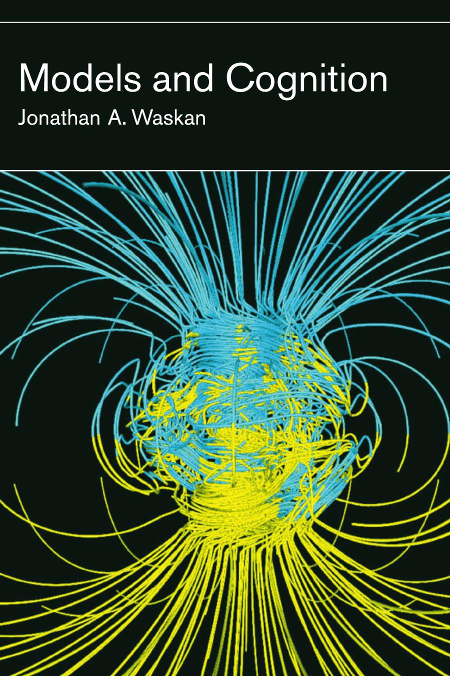 Models And Cognition Prediction And Explanation In Everyday Life And In Science Waskan