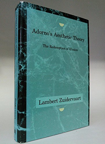 Lambert Zuidervaart Adornos Aesthetic Theory The Redemption Of Illusion