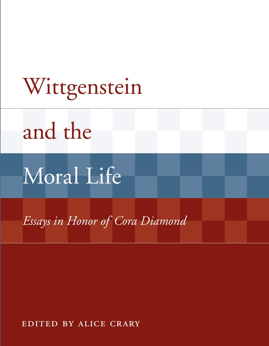 Wittgenstein And The Moral Life Essays In Honor Of Cora Diamond Alice Crary