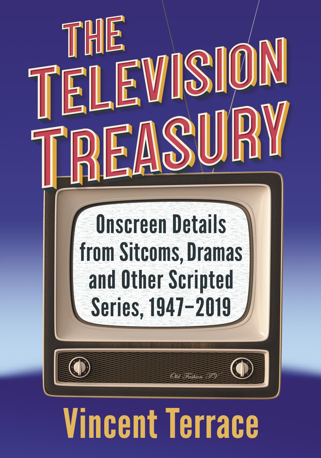 The Television Treasury Onscreen Details From Sitcoms Dramas And Other Scripted Series 19472019 Vincent Terrace