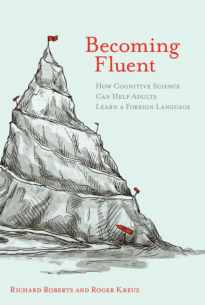 Becoming Fluent How Cognitive Science Can Help Adults Learn A Foreign Language Richard Roberts