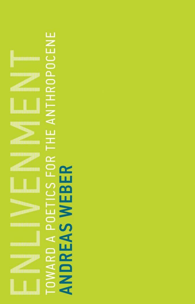 Enlivenment Toward A Poetics For The Anthropocene Weber Andreas