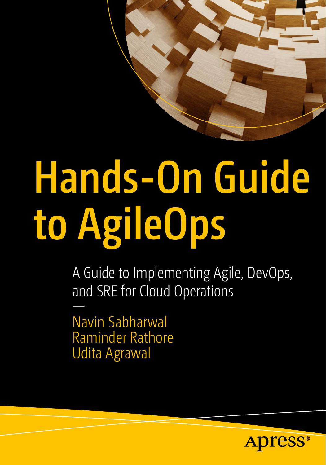 Handson Guide To Agileops A Guide To Implementing Agile Devops And Sre For Cloud Operations Navin Sabharwal Raminder Rathore Udita Agrawal