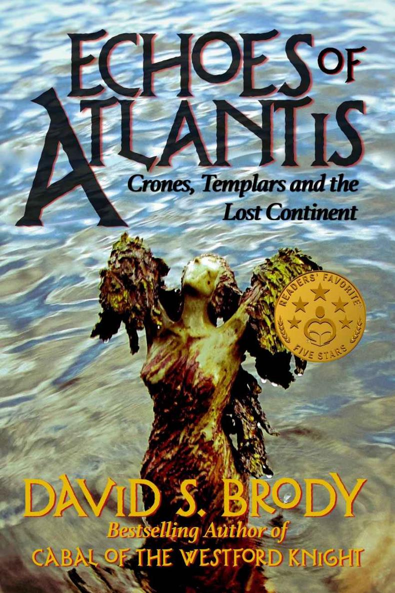 Echoes Of Atlantis Crones Templars And The Lost Continent Templars In America Book 6 David S Brody