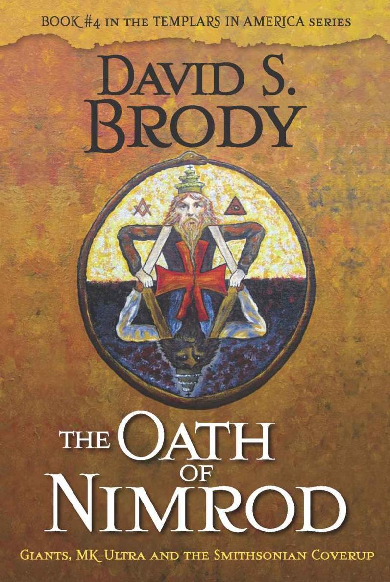 The Oath Of Nimrod Giants Mkultra And The Smithsonian Coverup Book 4 In Templars In America Series David S Brody