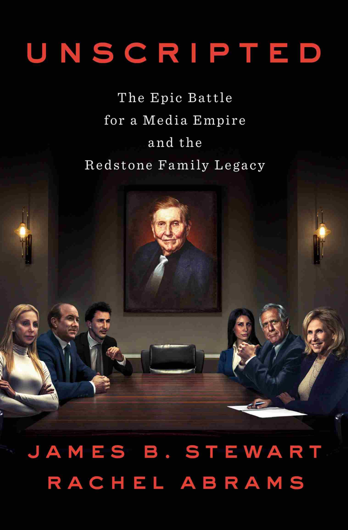 Unscripted The Epic Battle For A Media Empire And The Redstone Family Legacy James B Stewart Rachel Abrams