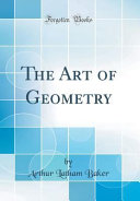 The Art Of Geometry Classic Reprint Arthur Latham Baker