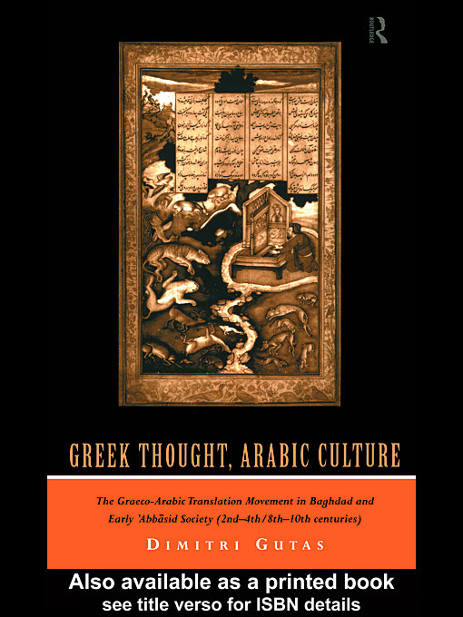 Greek Thought Arabic Culture The Graecoarabic Translation Movement In Baghdad And Early Bbsid Society 2nd4th8th10th Centuries 1st Edition Dimitri Gutas