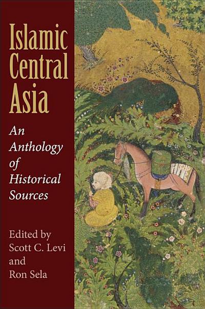 Islamic Central Asia An Anthology Of Historical Sources Scott C Levi