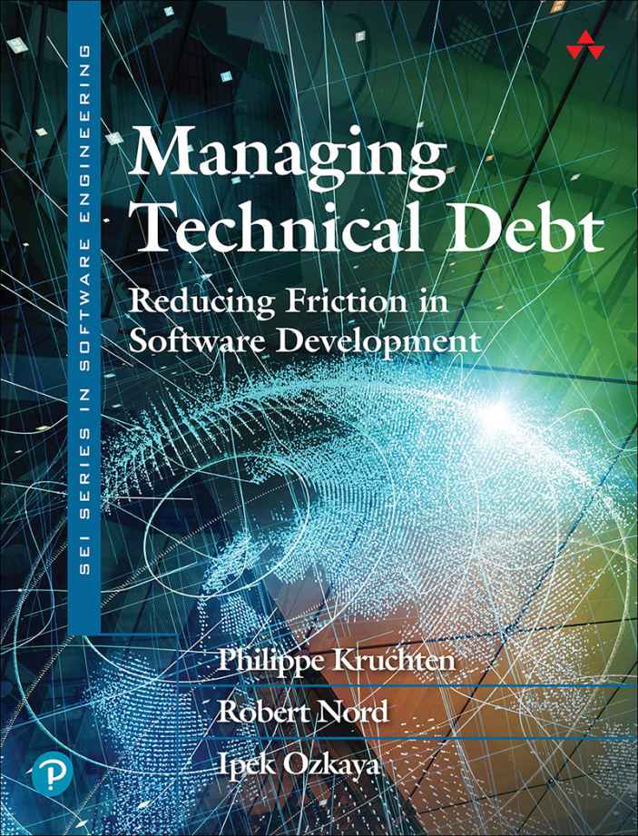 Managing Technical Debtreducing Friction In Software Development Philippe Kruchten Robert Nord Ipek Ozkaya