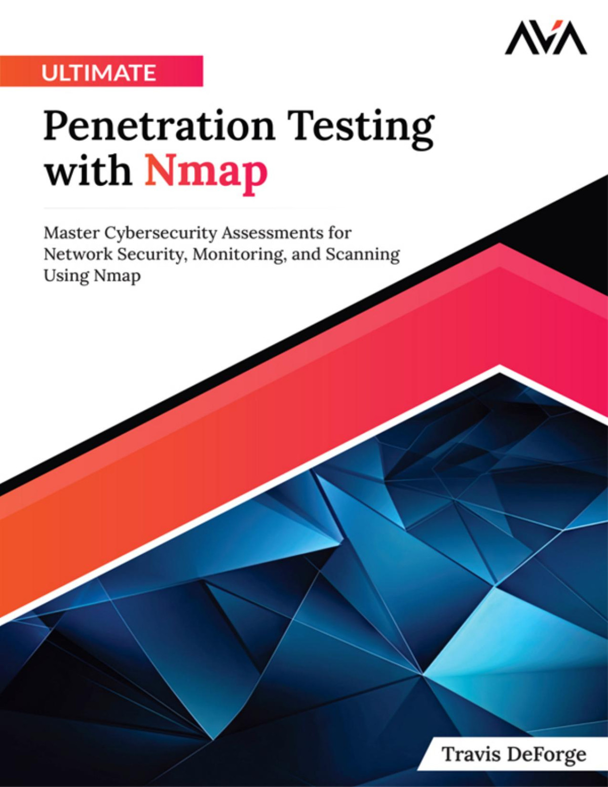 Ultimate Penetration Testing With Nmap Master Cybersecurity Assessments For Network Security Monitoring And Scanning Using Nmap Converted Travis Deforge