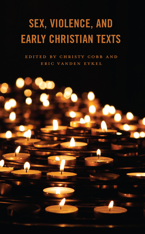 Sex Violence And Early Christian Texts Christy Cobberic Vanden Eykel