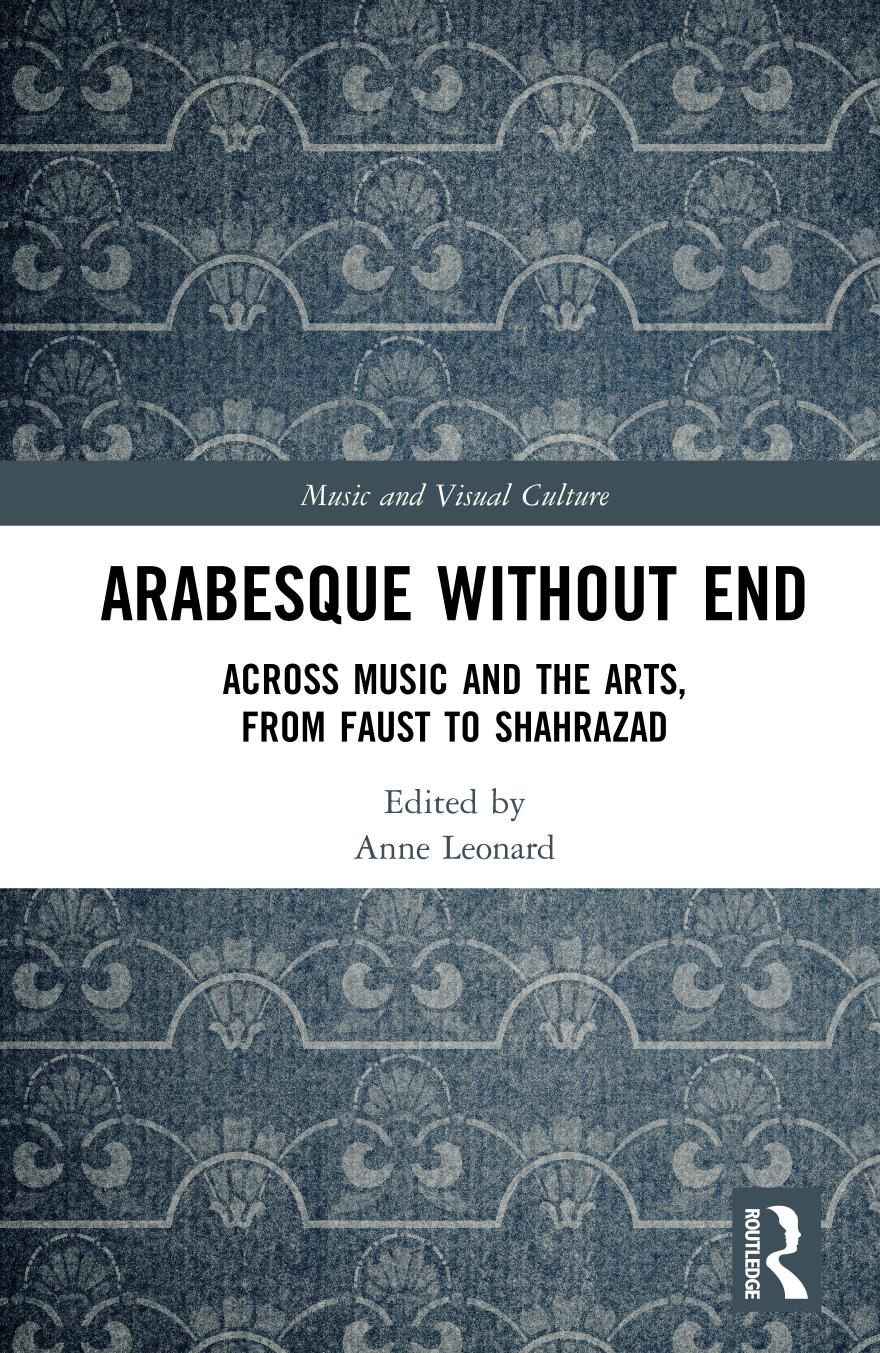 Arabesque Without End Across Music And The Arts From Faust To Shahrazad 1st Edition Anne Leonard
