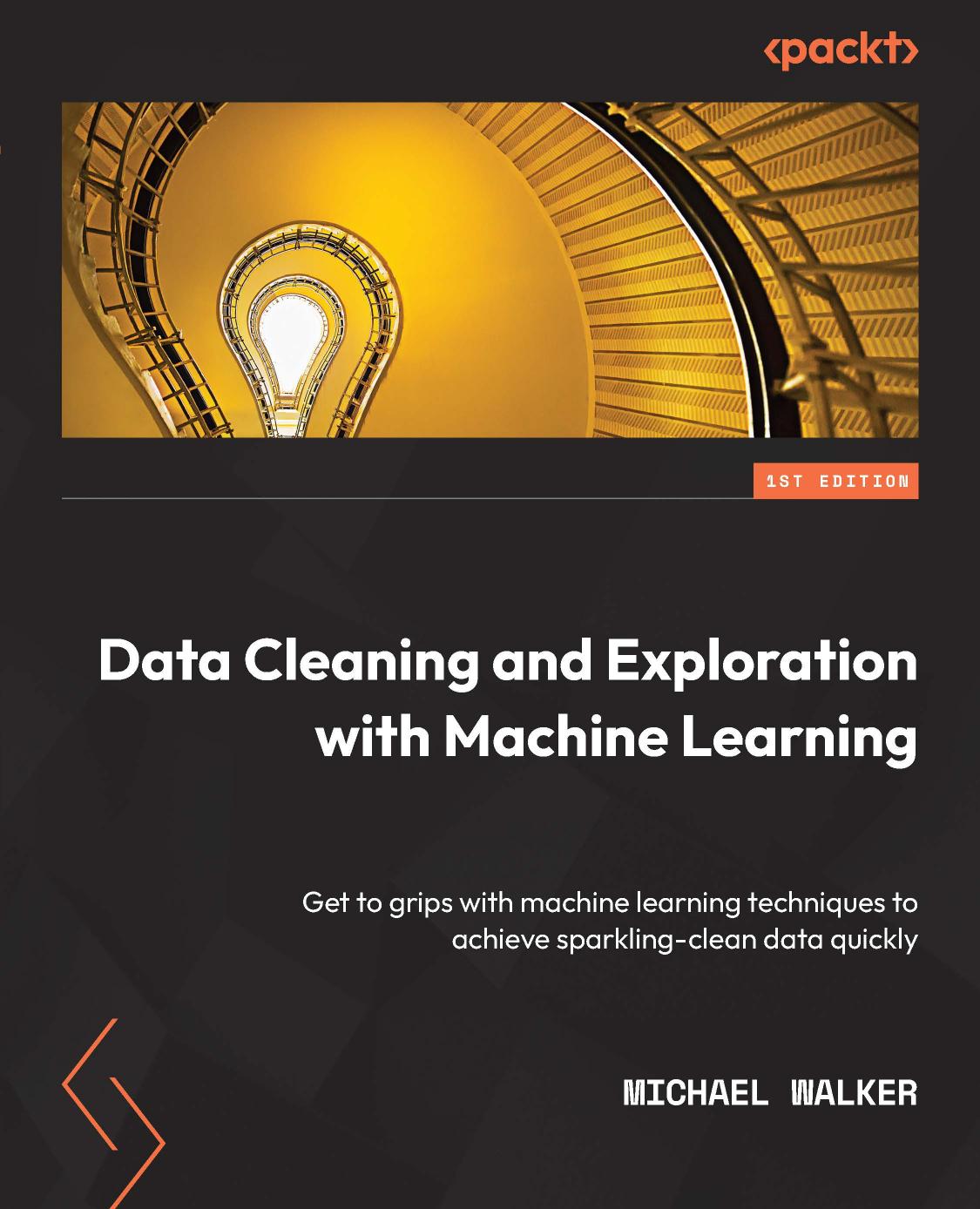Data Cleaning And Exploration With Machine Learning Get To Grips With Machine Learning Techniques To Achieve Sparklingclean Data Quickly Walker