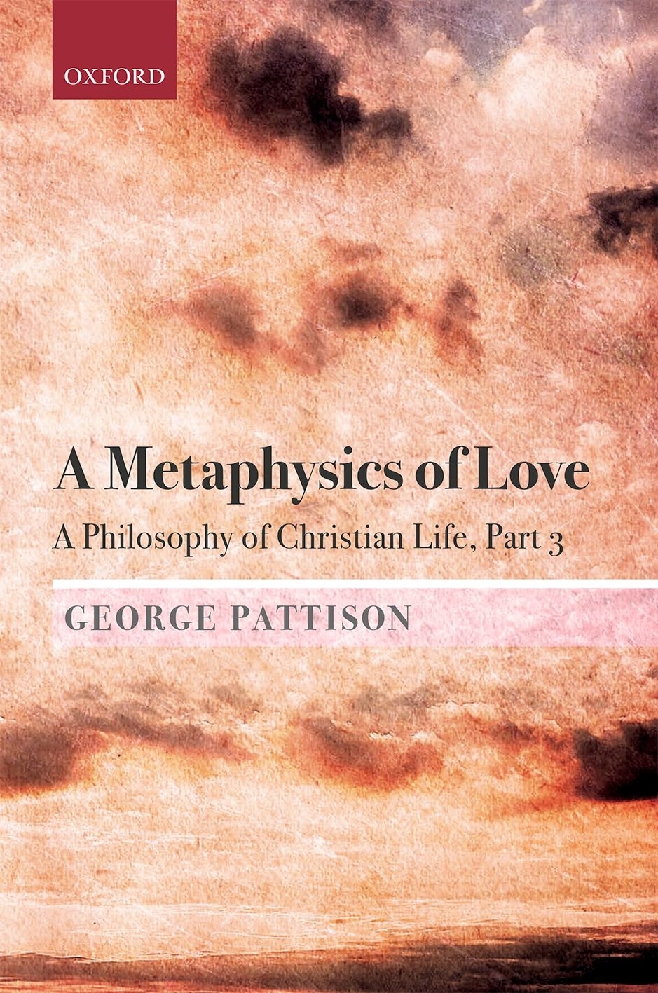 A Metaphysics Of Love A Philosophy Of Christian Life Part Iii George Pattison