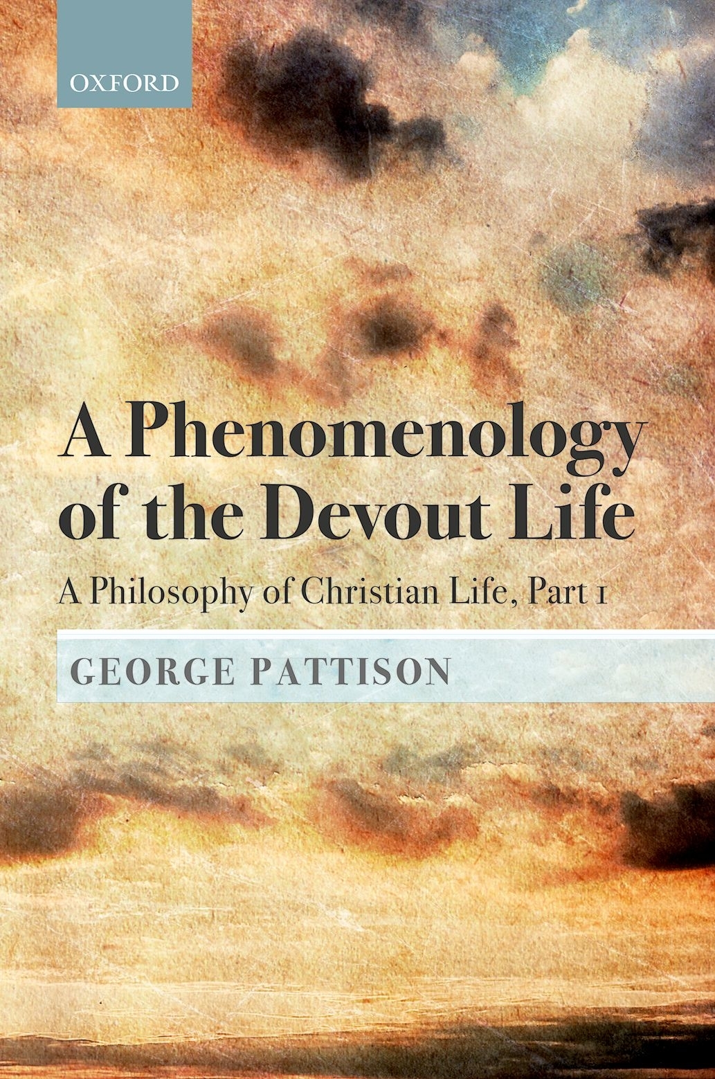 A Phenomenology Of The Devout Life A Philosophy Of Christian Life Part I George Pattison
