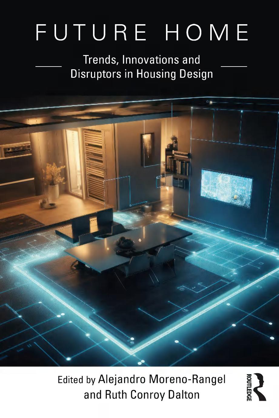Future Home Trends Innovations And Disruptors In Housing Design 1st Edition Alejandro Morenorangel Ruth Conroy Dalton