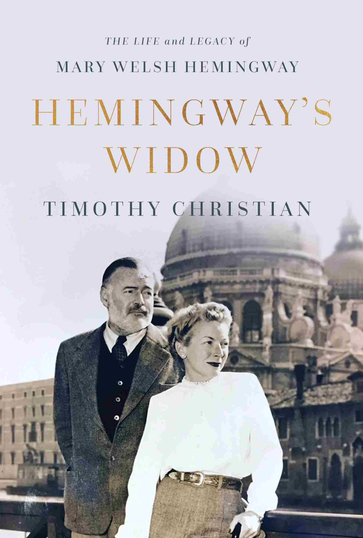 Hemingways Widow The Life And Legacy Of Mary Welsh Hemingway Timothy Christian