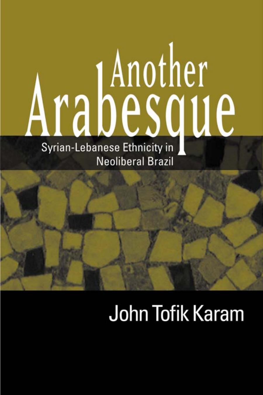 Another Arabesque Syrianlebanese Ethnicity In Neoliberal Brazil 9th Edition Karam