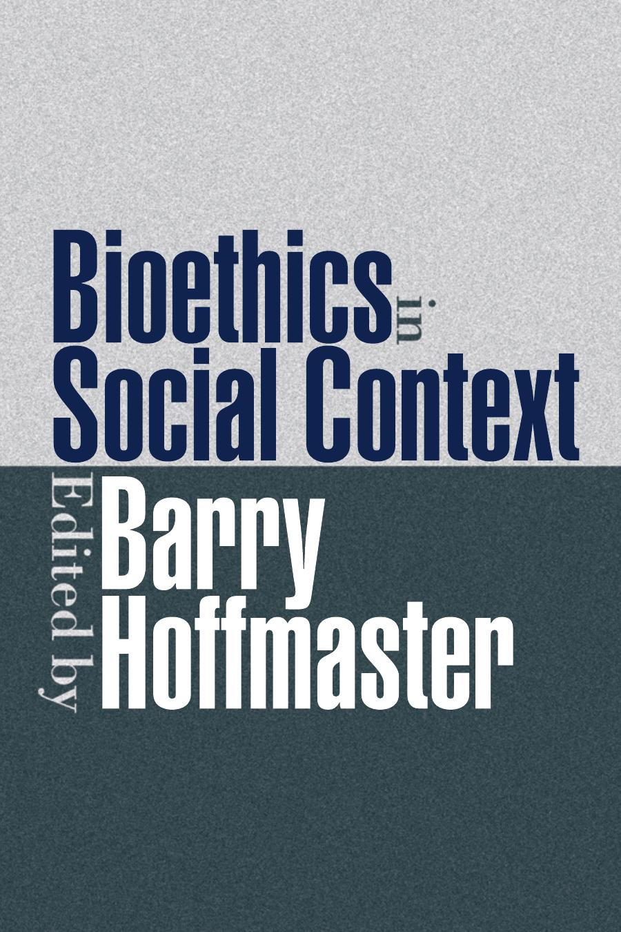 Bioethics In Social Context 1st Edition Hoffmaster Barry