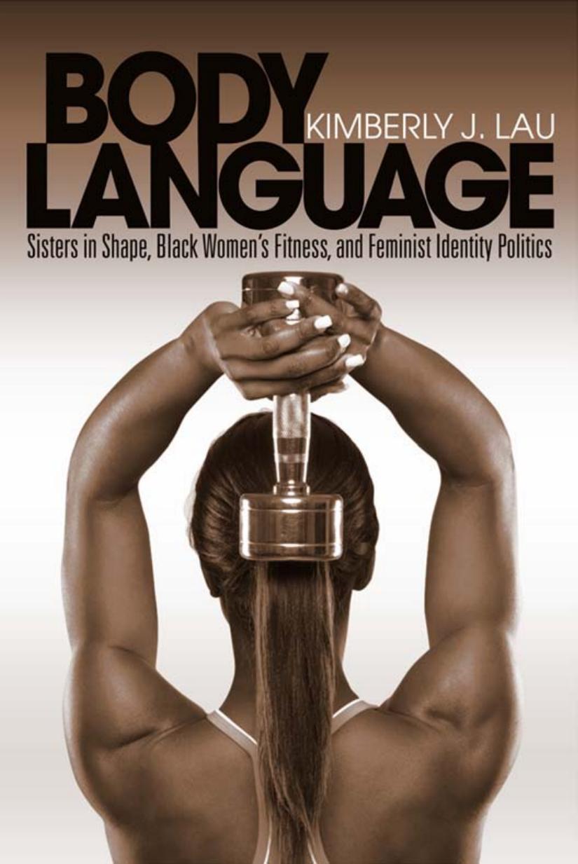 Body Language Sisters In Shape Black Womens Fitness And Feminist Identity Politics 9th Edition Lau