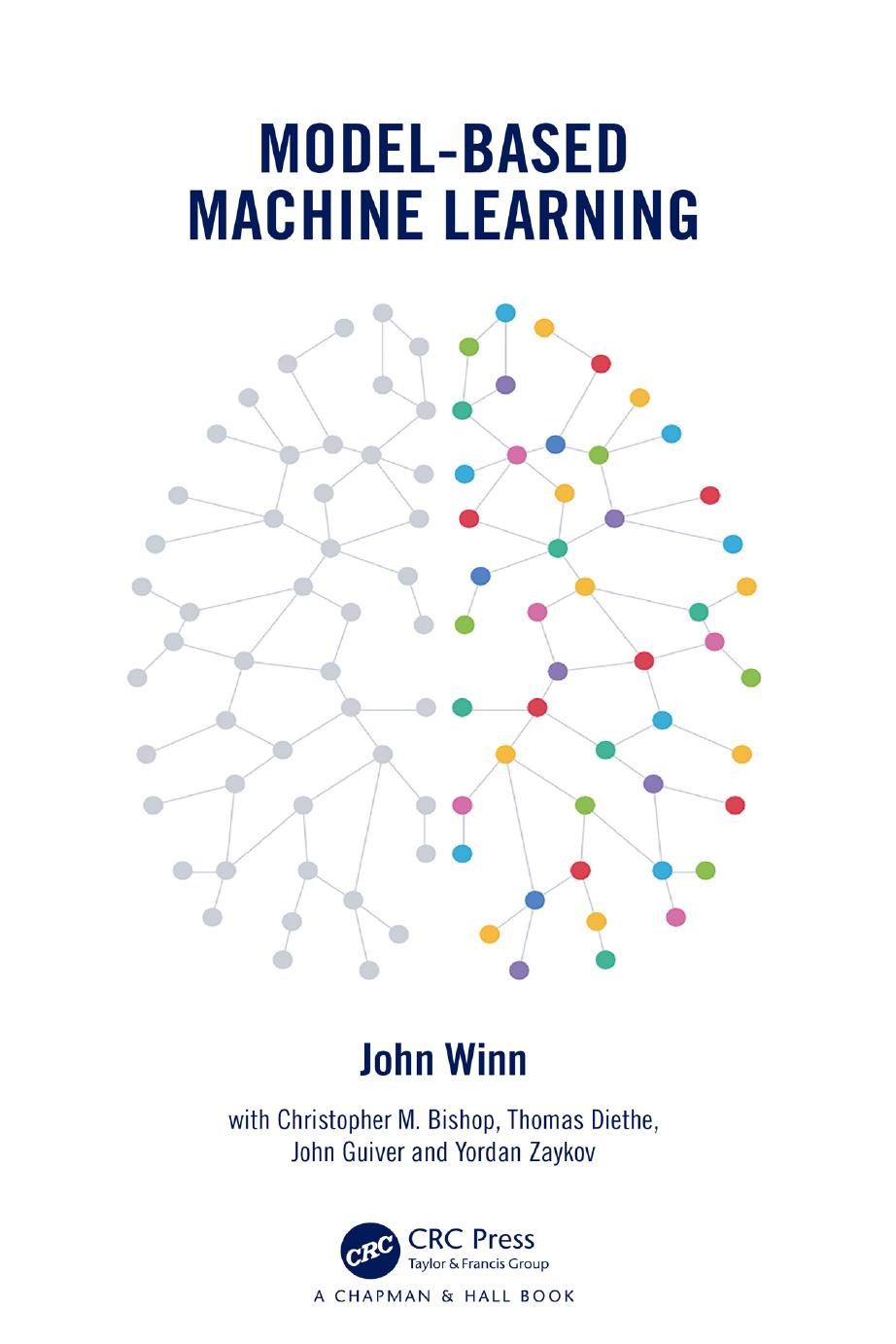 Modelbased Machine Learning 1st Edition John Michael Winn Christopher M Bishop Thomas Diethe John Guiver Yordan Zaykov