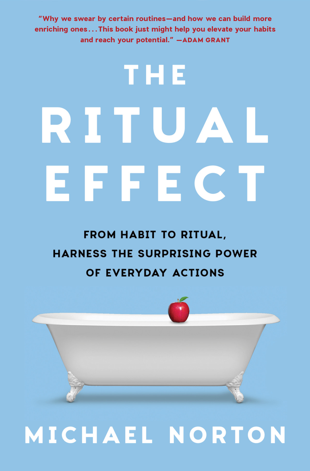 The Ritual Effect From Habit To Ritual Harness The Surprising Power Of Everyday Actions 1st Edition Michael Norton