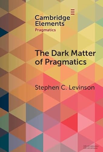 The Dark Matter Of Pragmatics 1st Edition Stephen C Levinson