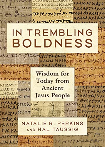 In Trembling Boldness Wisdom For Today From Ancient Jesus People 1st Edition Natalie R Perkins