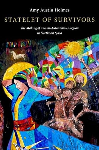 Statelet Of Survivors The Making Of A Semiautonomous Region In Northeast Syria Holmes