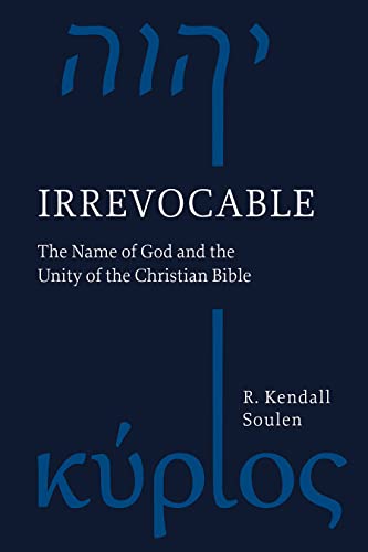 Irrevocable The Name Of God And The Unity Of The Christian Bible R Kendall Soulen