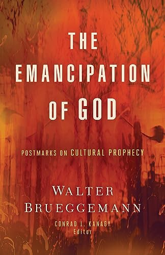 The Emancipation Of God Postmarks On Cultural Prophecy Walter Brueggemann