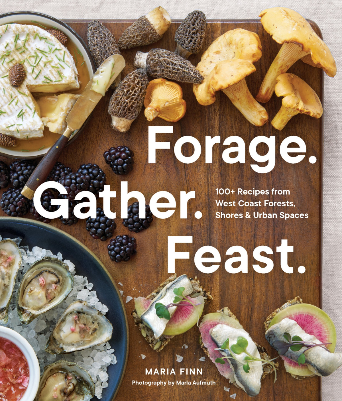 Forage Gather Feast 100 Recipes From West Coast Forests Shores And Urban Spaces Maria Finn