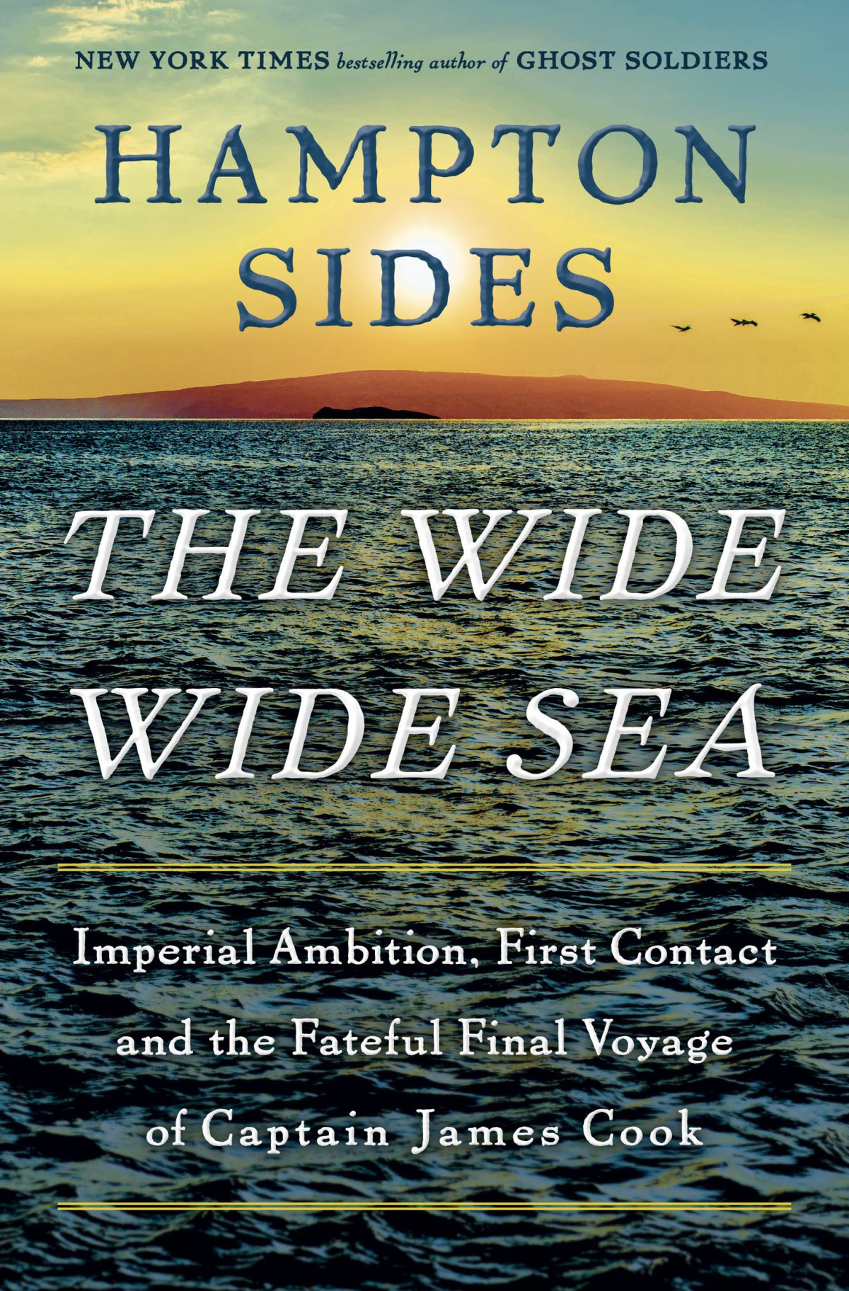 The Wide Wide Sea Imperial Ambition First Contact And The Fateful Final Voyage Of Captain James Cook Hampton Sides