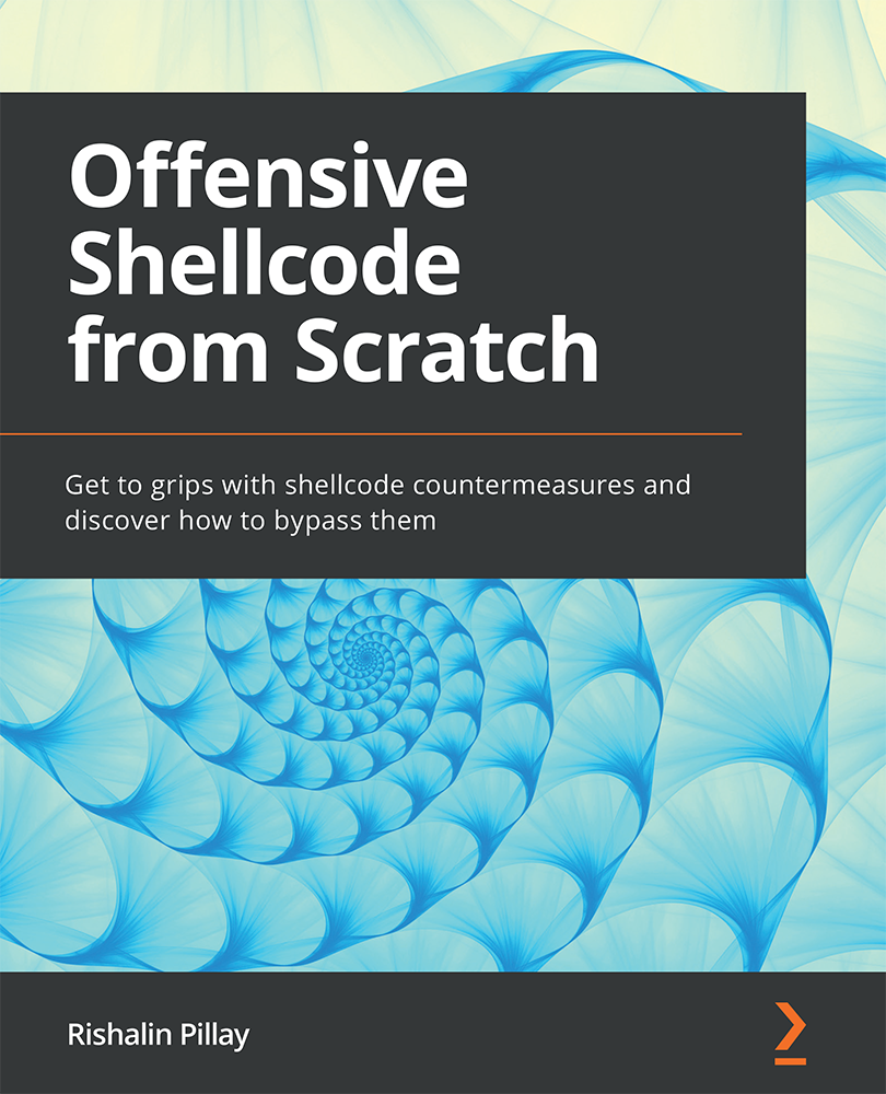 Offensive Shellcode From Scratch Get To Grips With Shellcode Countermeasures And Discover How To Bypass Them Rishalin Pillay