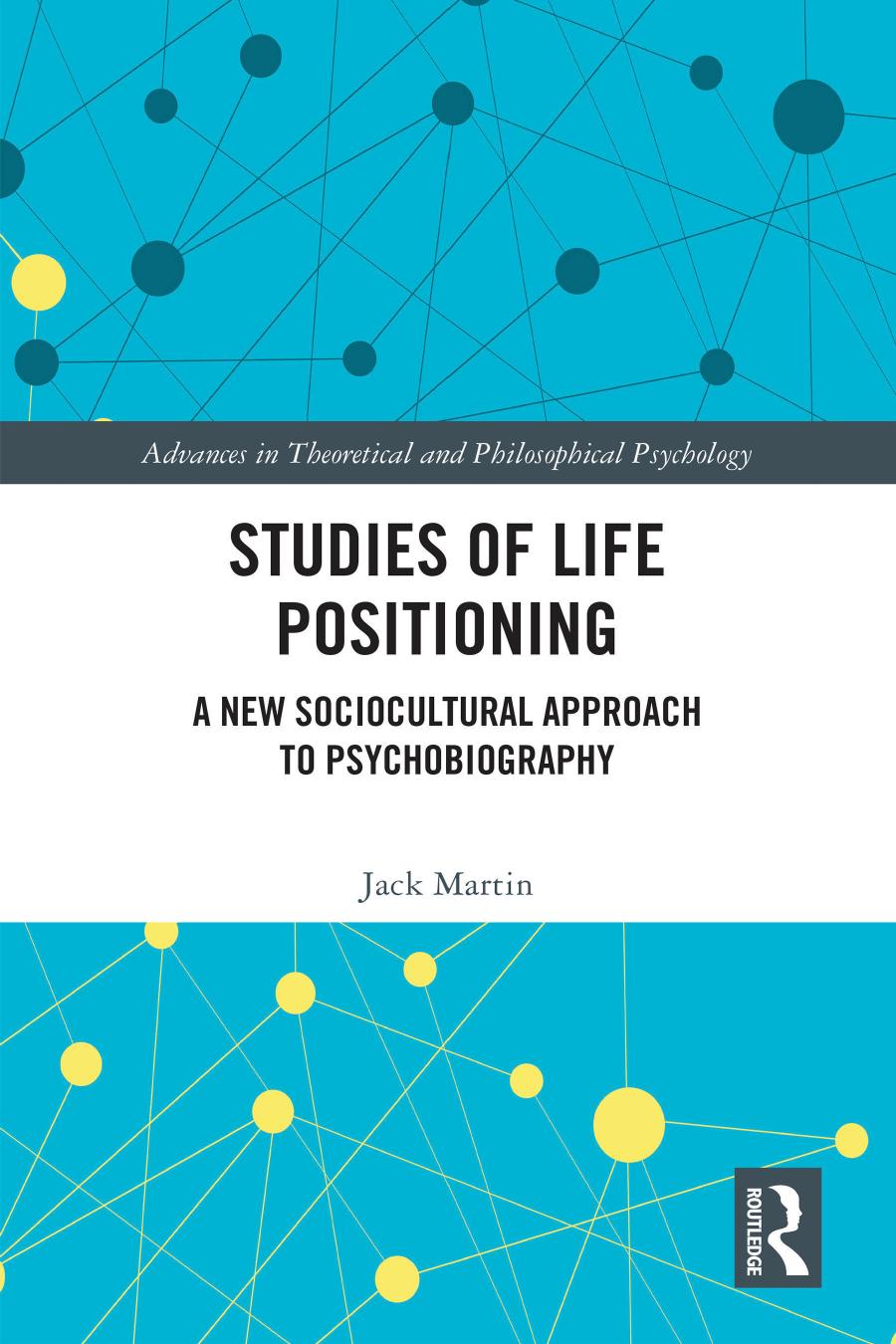 Studies Of Life Positioning A New Sociocultural Approach To Psychobiography Jack Martin
