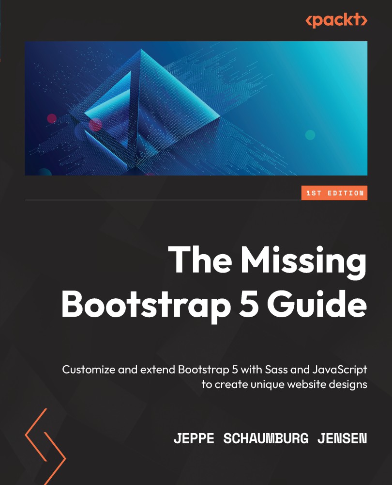The Missing Bootstrap 5 Guide Customize And Extend Bootstrap 5 With Sass And Javascript To Create Unique Website Designs Jeppe Schaumburg Jensen