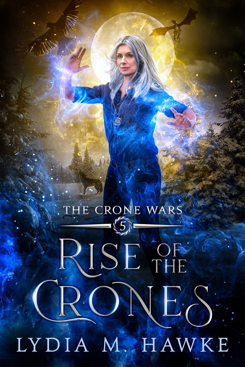 Rise Of The Crones The Crone Wars 5paranormal Womens Midlife Fiction Lydia M Hawke