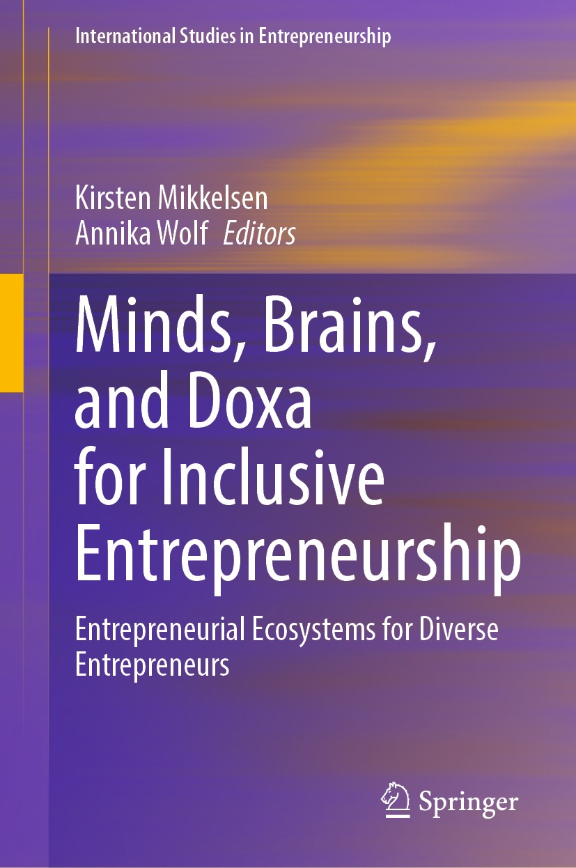 Minds Brains And Doxa For Inclusive Entrepreneurship Entrepreneurial Ecosystems For Diverse Entrepreneurs Kirsten Mikkelsen