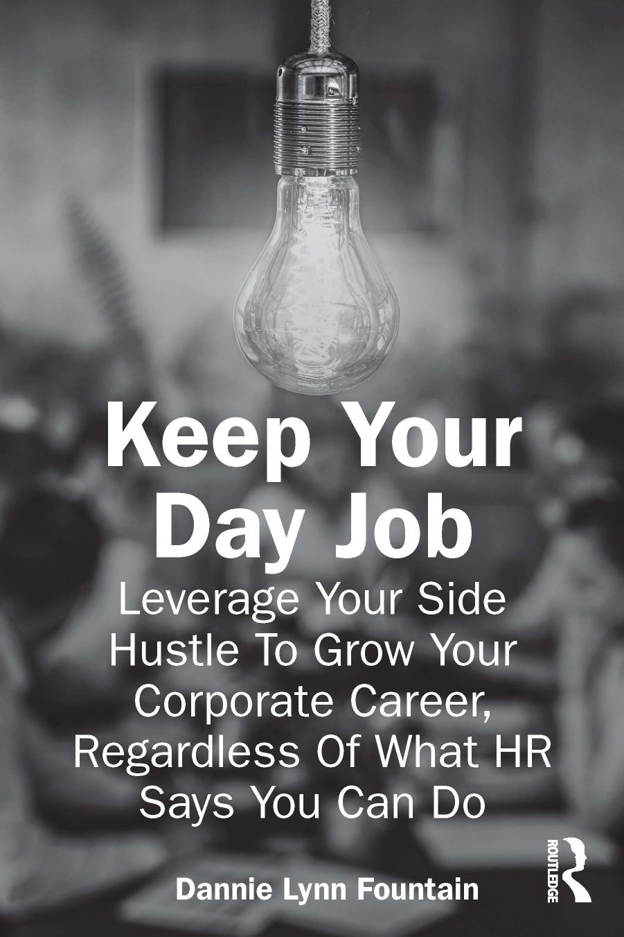 Keep Your Day Job Leverage Your Side Hustle To Grow Your Corporate Career Regardless Of What Hr Says You Can Do Dannie Lynn Fountain