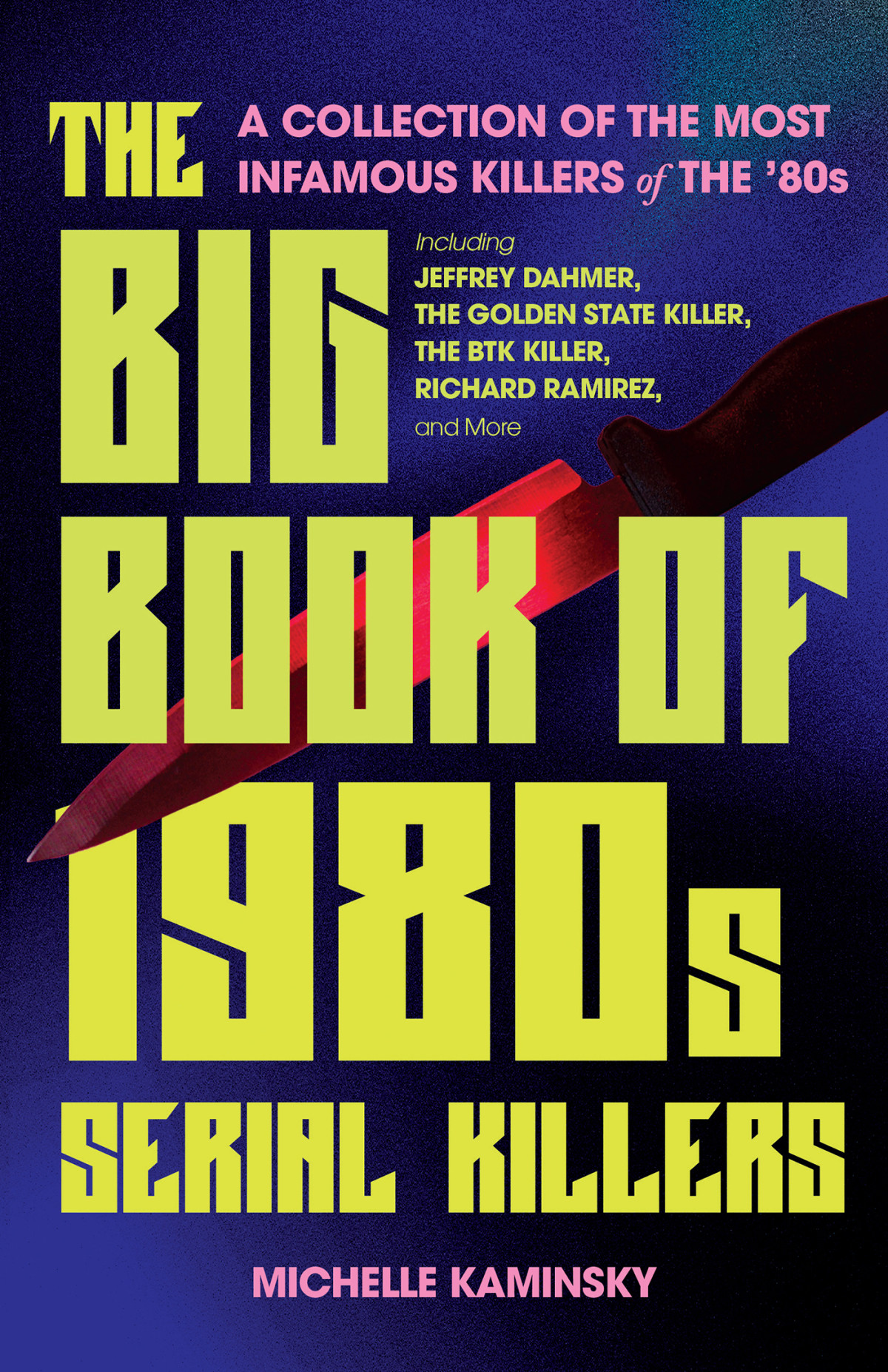 The Big Book Of 1980s Serial Killers Michelle Kaminsky