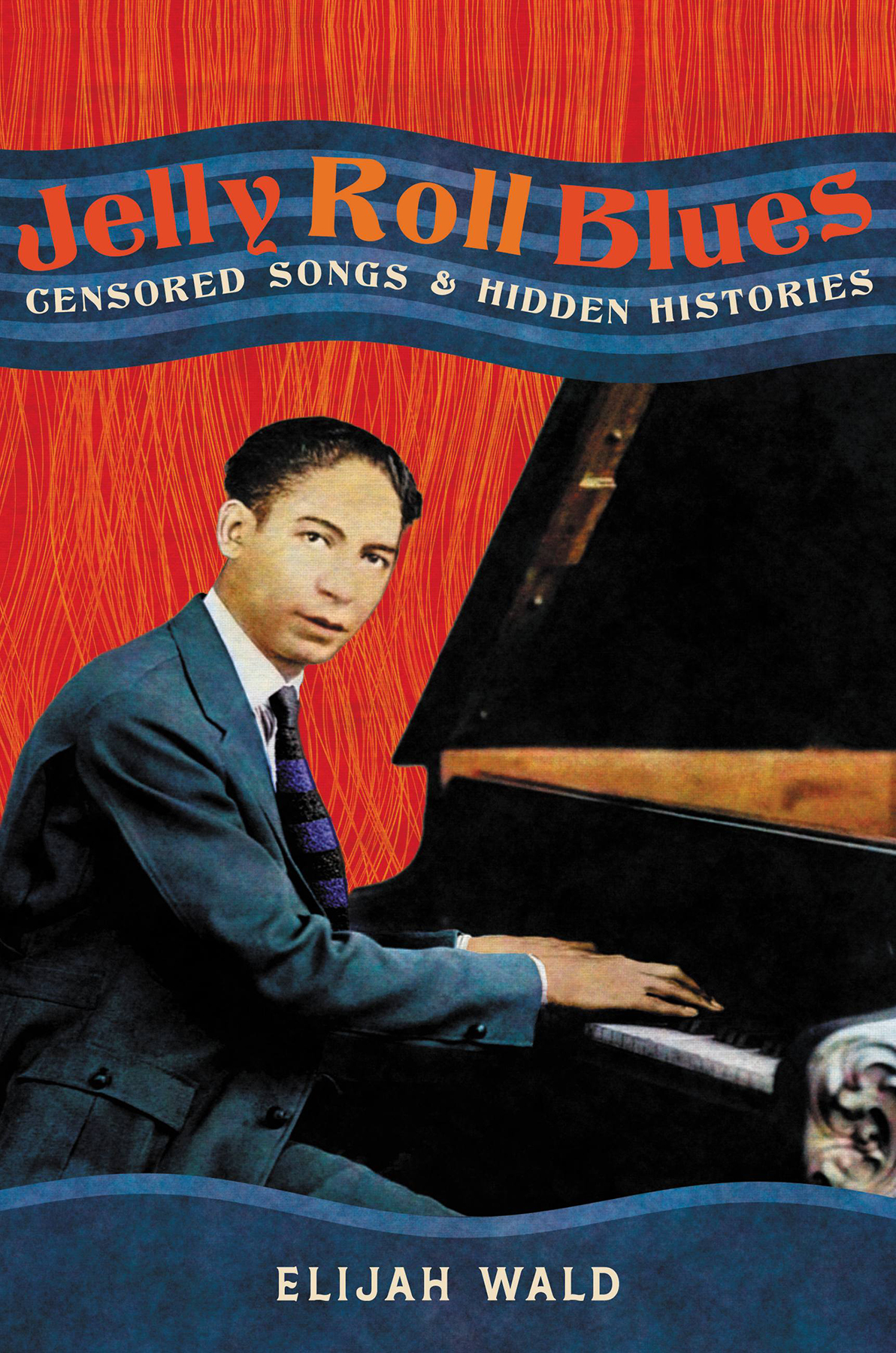 Jelly Roll Blues Censored Songs And Hidden Histories Elijah Wald
