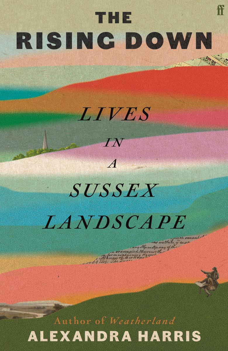 The Rising Down Lives In A Sussex Landscape Alexandra Harris