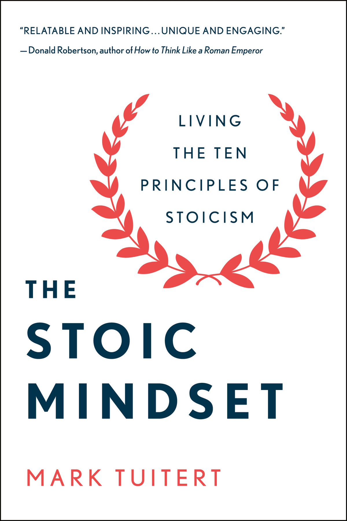 The Stoic Mindset Living The Ten Principles Of Stoicism Mark Tuitert