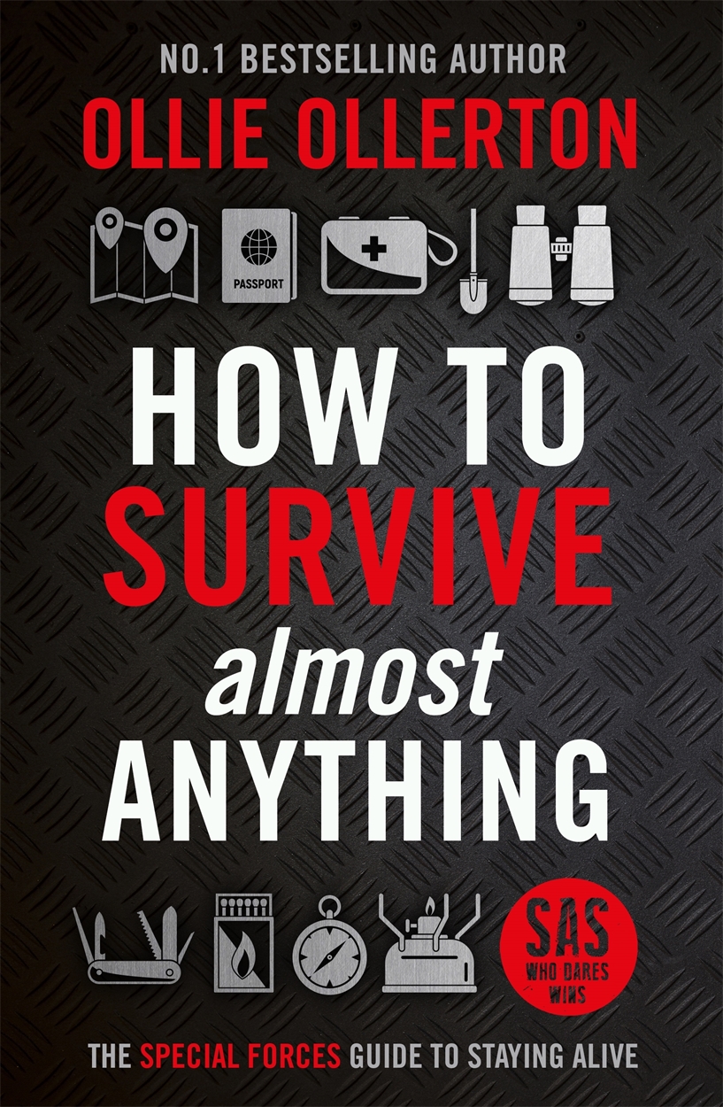 How To Survive Almost Anything The Special Forces Guide To Staying Alive Ollie Ollerton