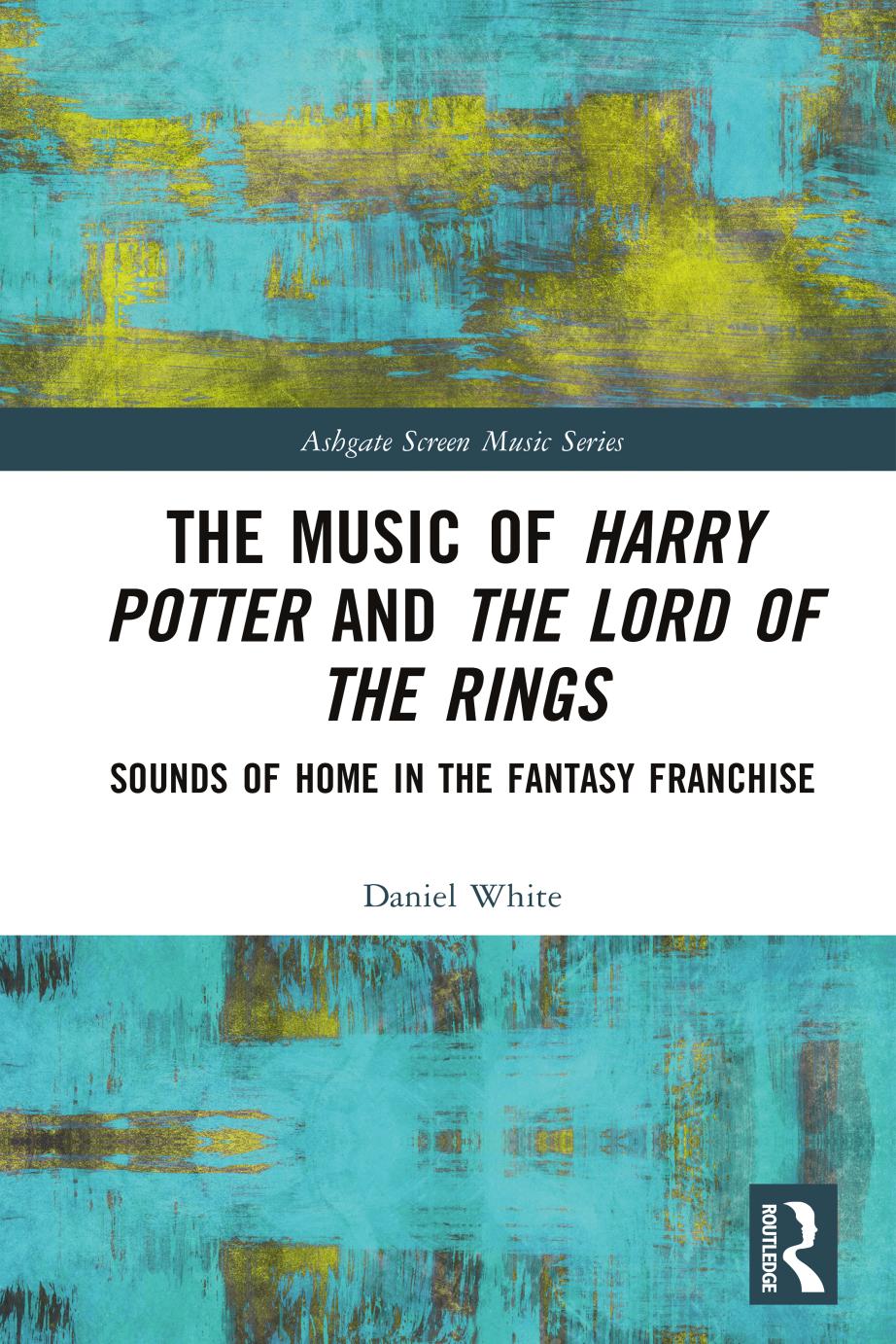 The Music Of Harry Potter And The Lord Of The Rings Sounds Of Home In The Fantasy Franchise Daniel White
