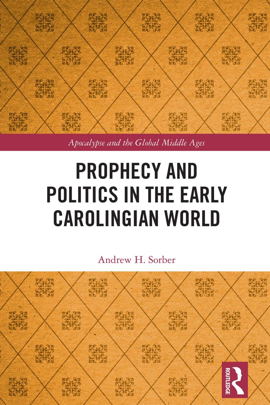 Prophecy And Politics In The Early Carolingian World Andrew H Sorber
